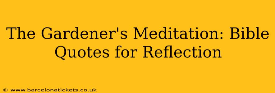 The Gardener's Meditation: Bible Quotes for Reflection