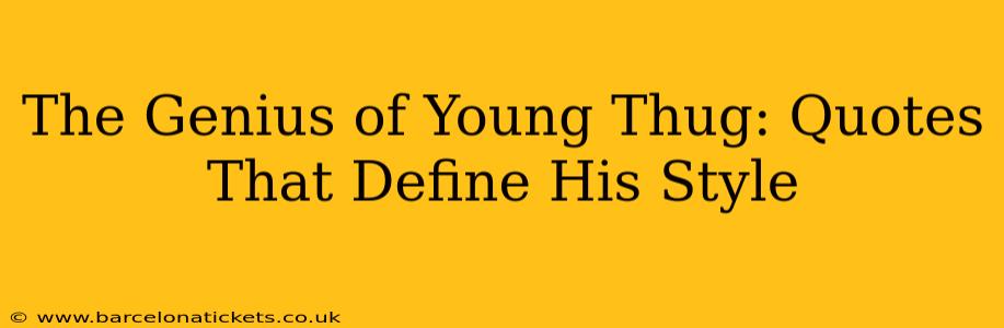 The Genius of Young Thug: Quotes That Define His Style