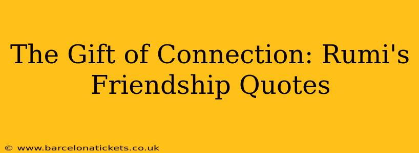 The Gift of Connection: Rumi's Friendship Quotes