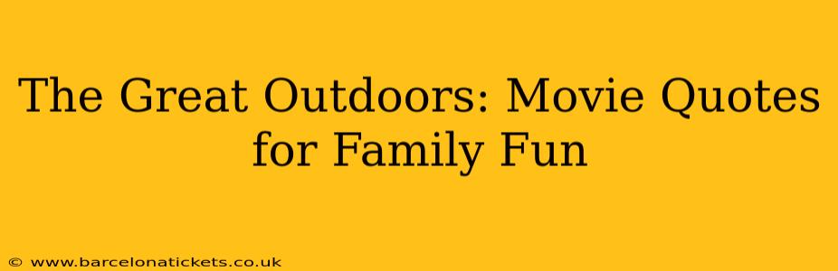 The Great Outdoors: Movie Quotes for Family Fun