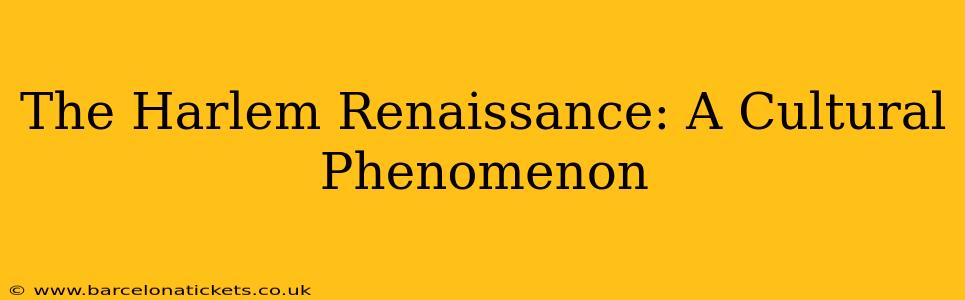 The Harlem Renaissance: A Cultural Phenomenon