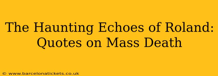 The Haunting Echoes of Roland: Quotes on Mass Death