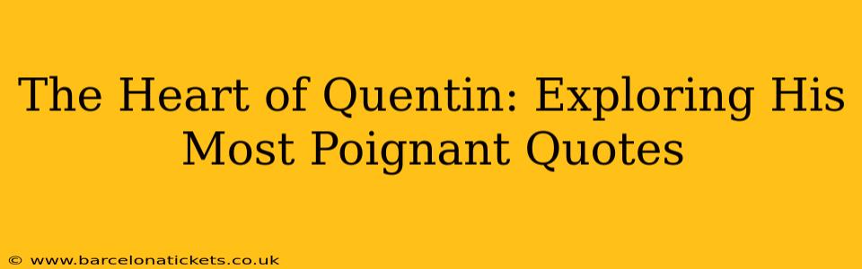 The Heart of Quentin: Exploring His Most Poignant Quotes