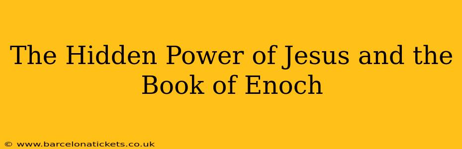 The Hidden Power of Jesus and the Book of Enoch