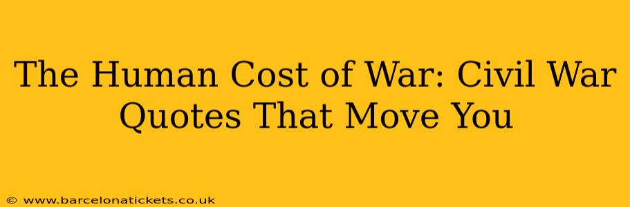 The Human Cost of War: Civil War Quotes That Move You