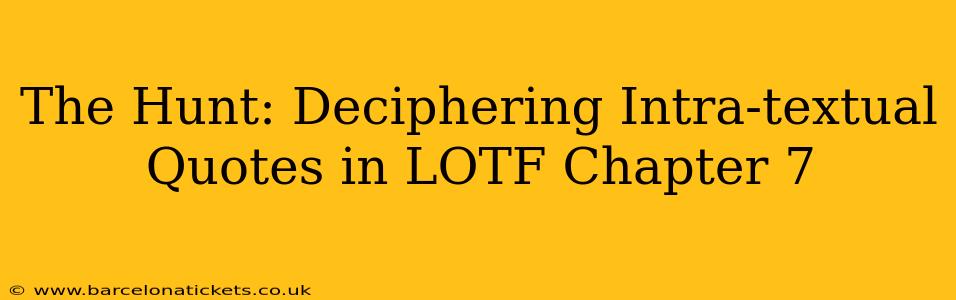 The Hunt: Deciphering Intra-textual Quotes in LOTF Chapter 7