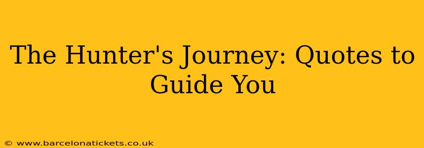 The Hunter's Journey: Quotes to Guide You