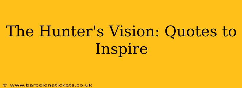 The Hunter's Vision: Quotes to Inspire