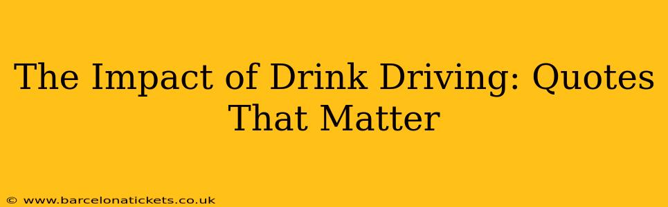 The Impact of Drink Driving: Quotes That Matter