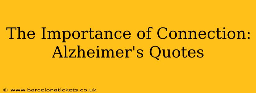 The Importance of Connection: Alzheimer's Quotes