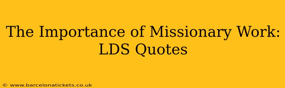 The Importance of Missionary Work: LDS Quotes