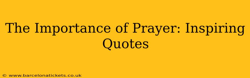 The Importance of Prayer: Inspiring Quotes