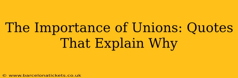 The Importance of Unions: Quotes That Explain Why