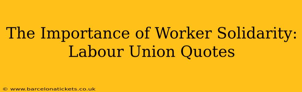 The Importance of Worker Solidarity: Labour Union Quotes
