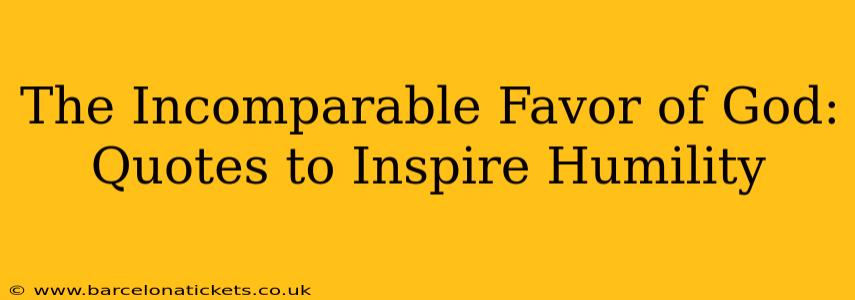 The Incomparable Favor of God: Quotes to Inspire Humility