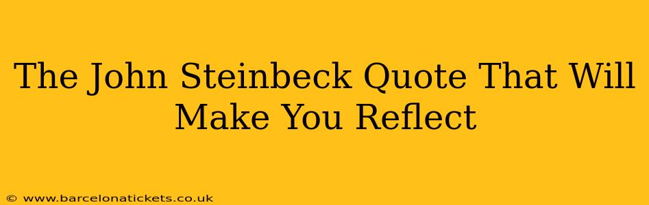 The John Steinbeck Quote That Will Make You Reflect