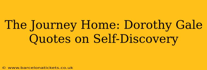 The Journey Home: Dorothy Gale Quotes on Self-Discovery
