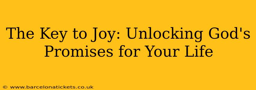 The Key to Joy: Unlocking God's Promises for Your Life