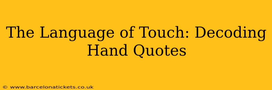 The Language of Touch: Decoding Hand Quotes