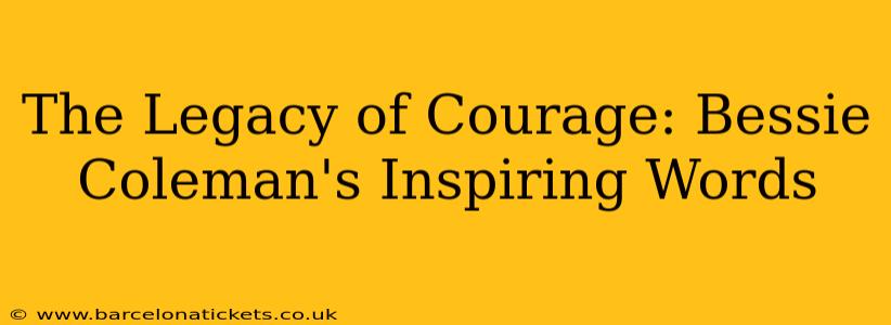 The Legacy of Courage: Bessie Coleman's Inspiring Words