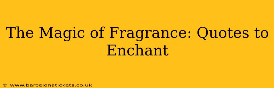 The Magic of Fragrance: Quotes to Enchant
