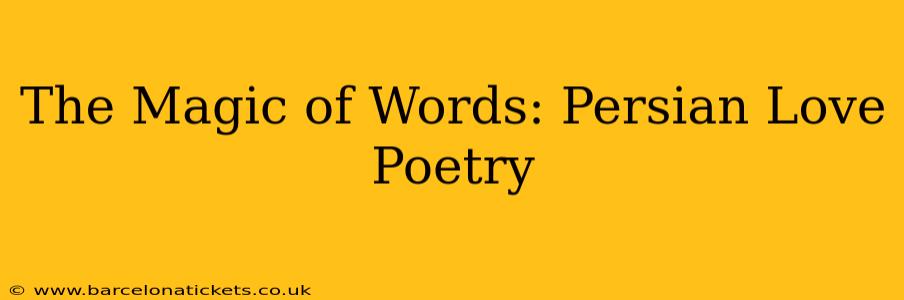 The Magic of Words: Persian Love Poetry