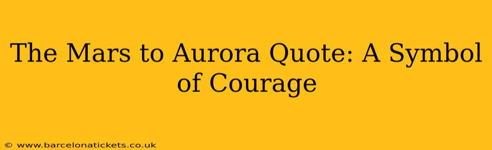 The Mars to Aurora Quote: A Symbol of Courage