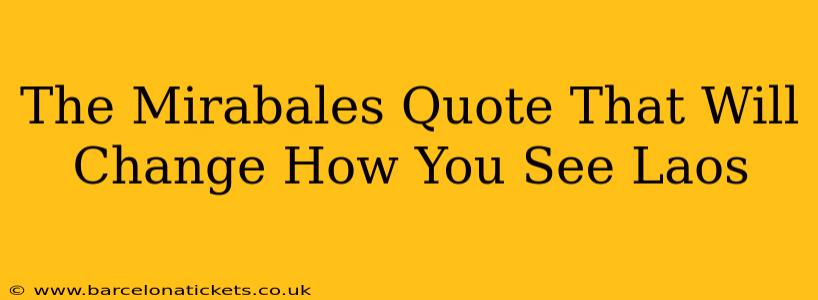 The Mirabales Quote That Will Change How You See Laos