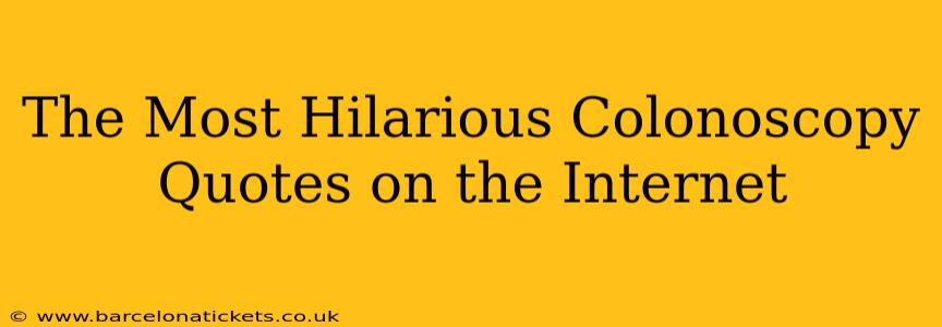 The Most Hilarious Colonoscopy Quotes on the Internet