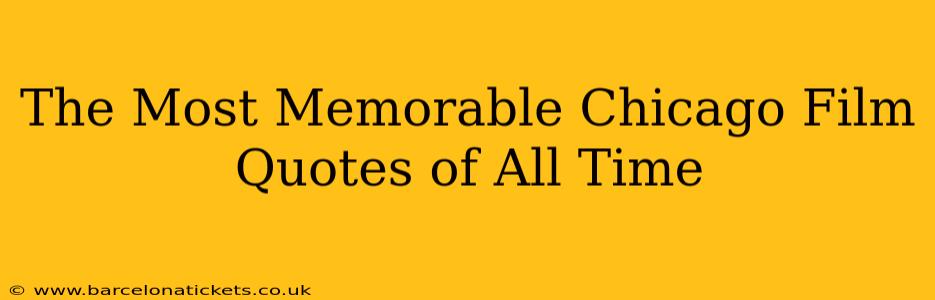 The Most Memorable Chicago Film Quotes of All Time