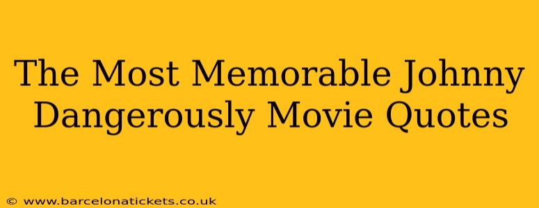 The Most Memorable Johnny Dangerously Movie Quotes