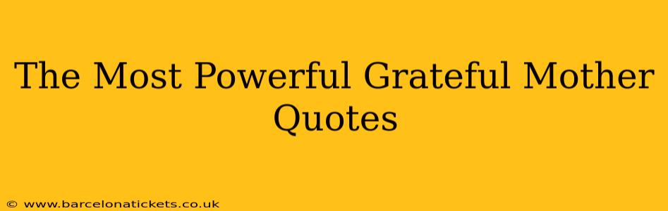 The Most Powerful Grateful Mother Quotes