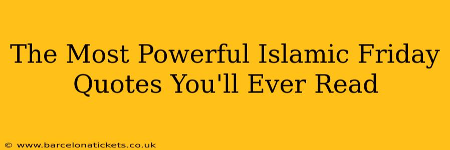 The Most Powerful Islamic Friday Quotes You'll Ever Read
