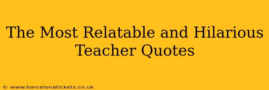 The Most Relatable and Hilarious Teacher Quotes