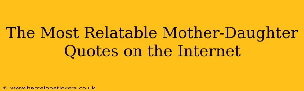 The Most Relatable Mother-Daughter Quotes on the Internet
