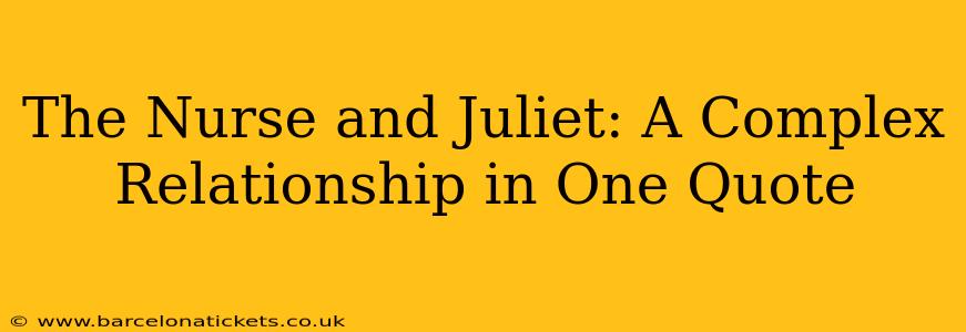 The Nurse and Juliet: A Complex Relationship in One Quote