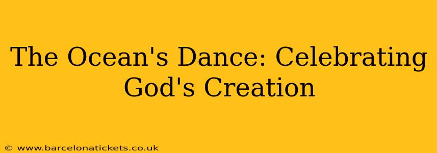 The Ocean's Dance: Celebrating God's Creation