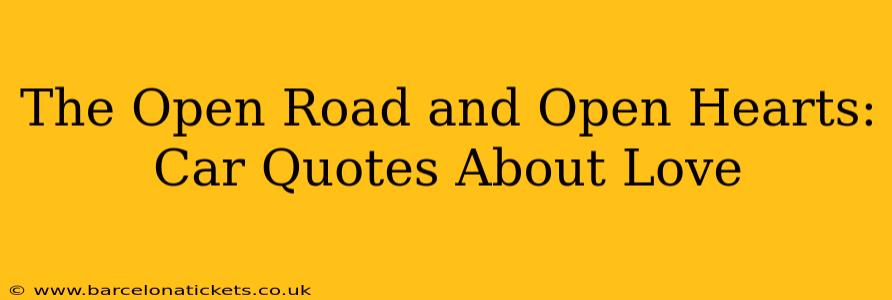 The Open Road and Open Hearts: Car Quotes About Love