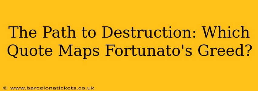The Path to Destruction: Which Quote Maps Fortunato's Greed?