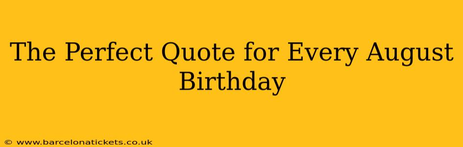 The Perfect Quote for Every August Birthday