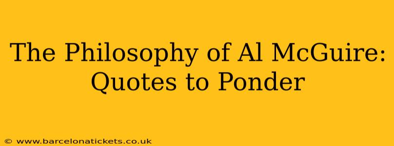 The Philosophy of Al McGuire: Quotes to Ponder