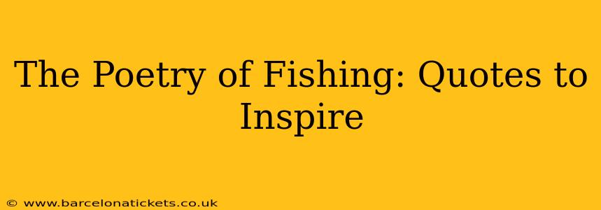 The Poetry of Fishing: Quotes to Inspire