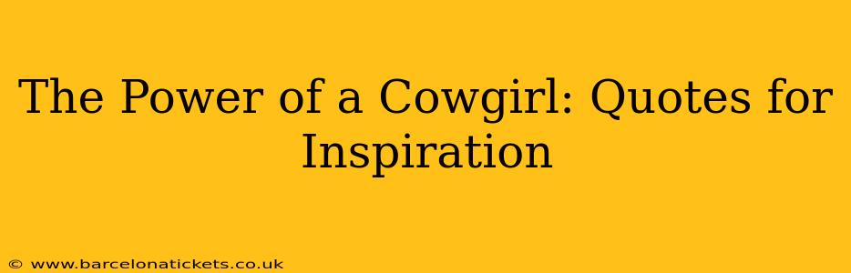 The Power of a Cowgirl: Quotes for Inspiration