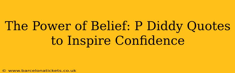 The Power of Belief: P Diddy Quotes to Inspire Confidence