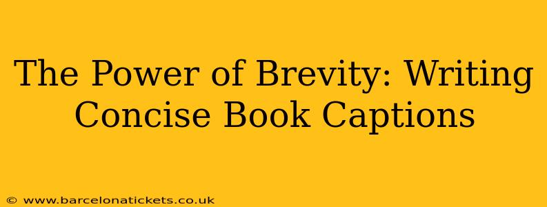The Power of Brevity: Writing Concise Book Captions