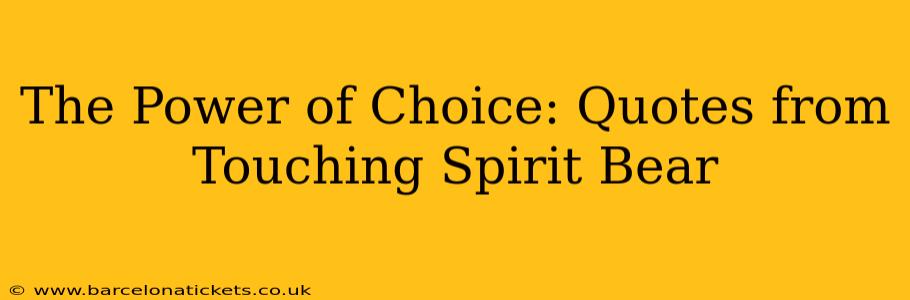 The Power of Choice: Quotes from Touching Spirit Bear