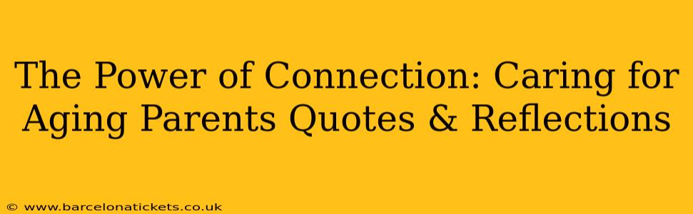 The Power of Connection: Caring for Aging Parents Quotes & Reflections
