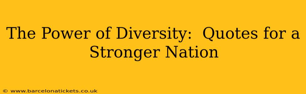 The Power of Diversity:  Quotes for a Stronger Nation
