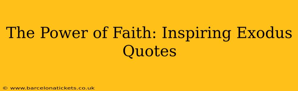 The Power of Faith: Inspiring Exodus Quotes