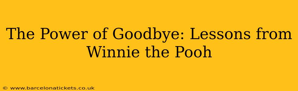 The Power of Goodbye: Lessons from Winnie the Pooh